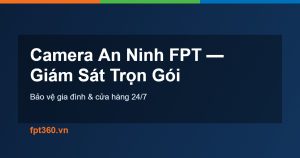 Camera an ninh FPT giám sát trọn gói