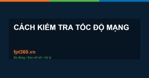 kiểm tra tốc độ mạng