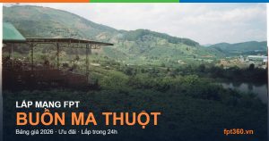 Lắp mạng FPT Buôn Ma Thuột Đắk Lắk