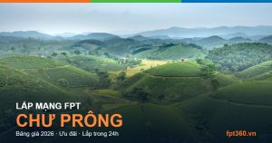 Lắp mạng FPT Chư Prông — bảng giá và ưu đãi 2026