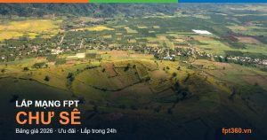 Lắp mạng FPT Chư Sê — bảng giá và ưu đãi 2026