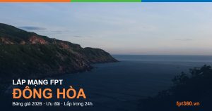 Lắp mạng FPT Đông Hòa — bảng giá và ưu đãi 2026