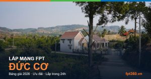 Lắp mạng FPT Đức Cơ — bảng giá và ưu đãi 2026