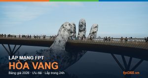 Lắp mạng FPT Hòa Vang — bảng giá và ưu đãi 2026