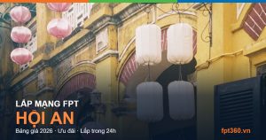 Lắp mạng FPT Hội An — bảng giá và ưu đãi 2026