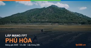 Lắp mạng FPT Phú Hòa — bảng giá và ưu đãi 2026