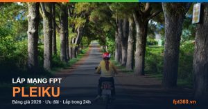 Lắp mạng FPT Pleiku — bảng giá và ưu đãi 2026