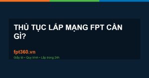 thủ tục lắp mạng FPT