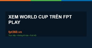 xem World Cup FPT Play