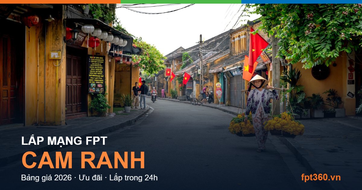 Lắp mạng FPT Cam Ranh - bảng giá và vùng phủ sóng 2026