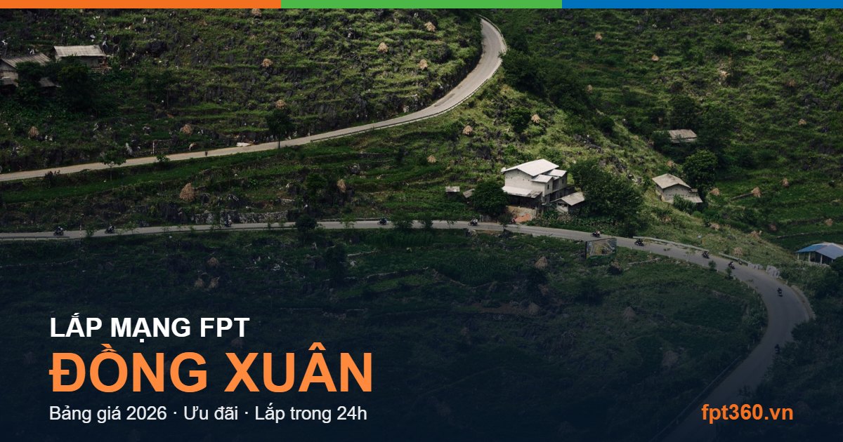 Lắp mạng FPT Đồng Xuân — bảng giá và ưu đãi 2026