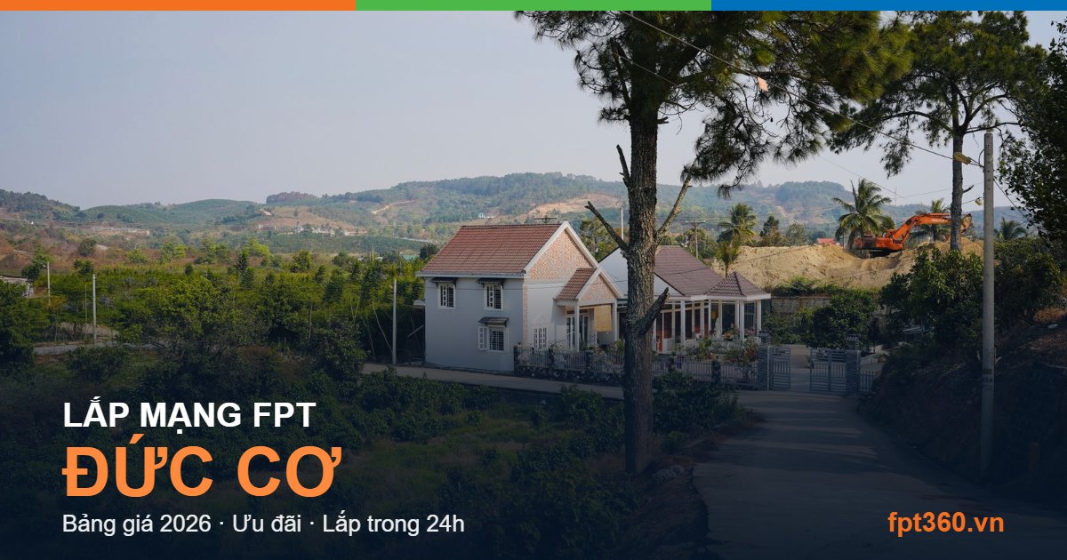 Lắp mạng FPT Đức Cơ Lắp mạng FPT Đức Cơ — bảng giá và ưu đãi 2026