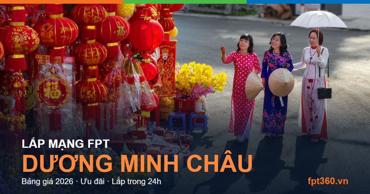Lắp mạng FPT Dương Minh Châu - bảng giá và vùng phủ sóng 2026