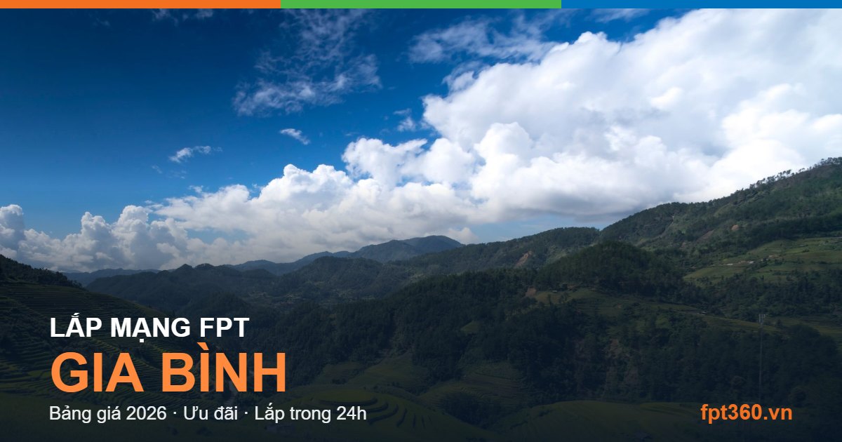 Lắp mạng FPT Gia Bình Lắp mạng FPT Gia Bình - bảng giá và vùng phủ sóng 2026