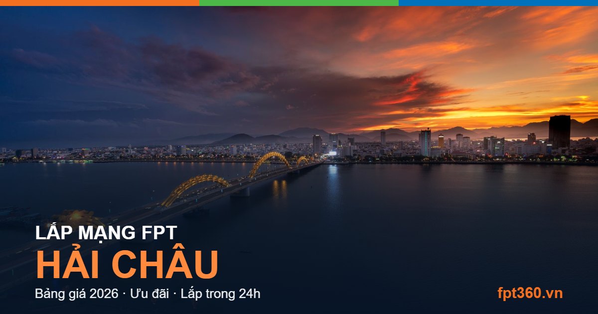 Lắp mạng FPT Hải Châu — bảng giá và ưu đãi 2026