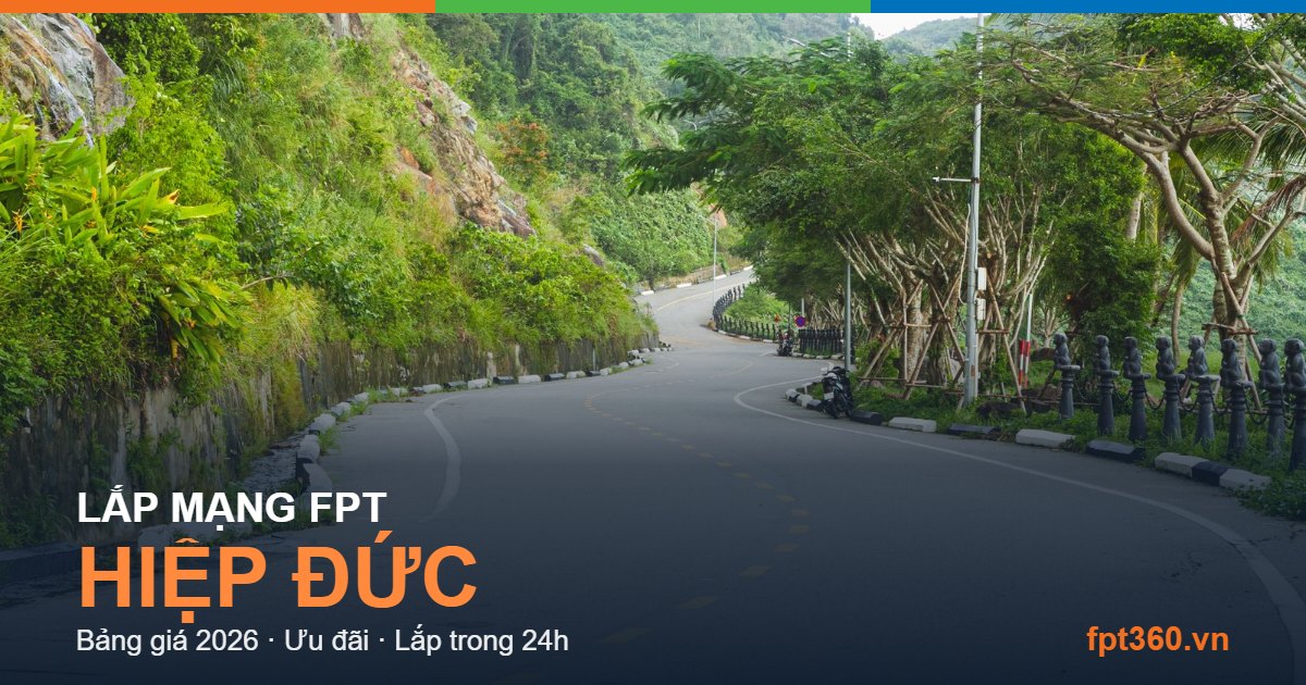 Lắp mạng FPT Hiệp Đức Lắp mạng FPT Hiệp Đức — bảng giá và ưu đãi 2026