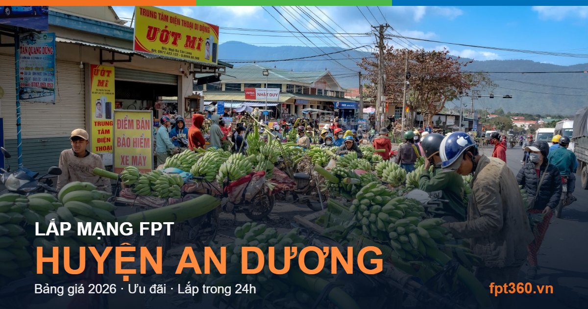 Lắp mạng FPT Huyện An Dương - bảng giá và vùng phủ sóng 2026