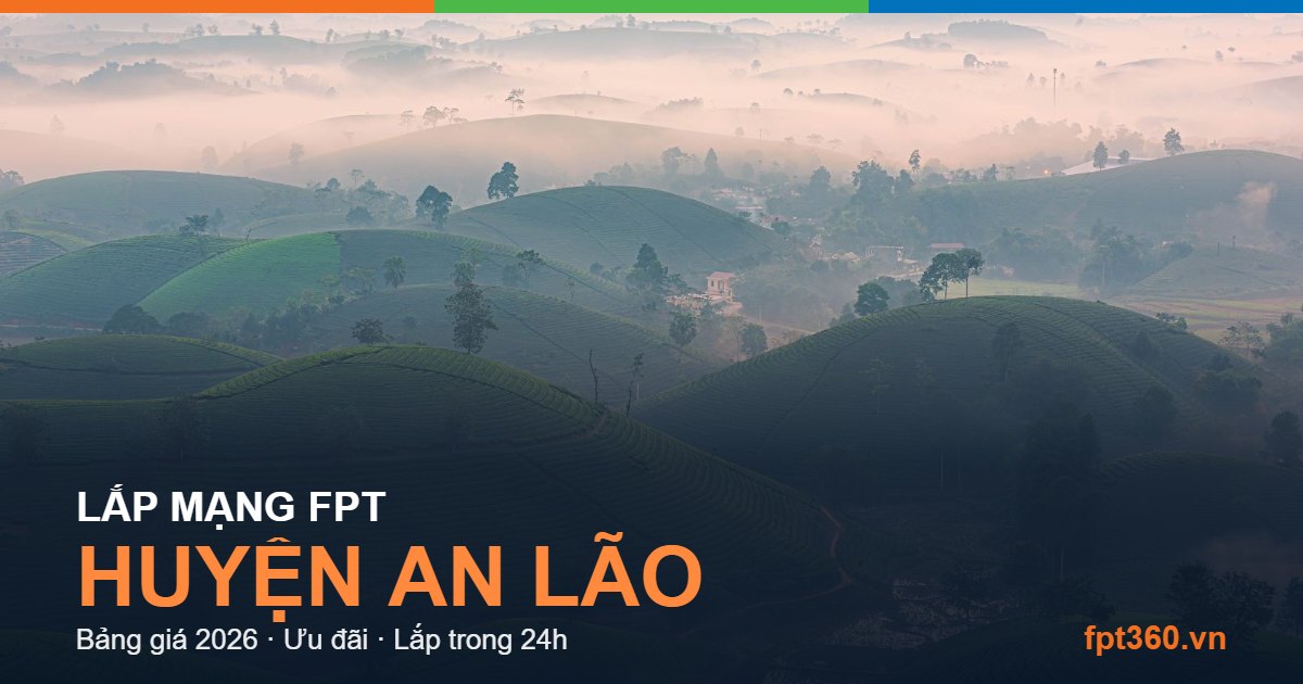 Lắp mạng FPT Huyện An Lão - bảng giá và vùng phủ sóng 2026