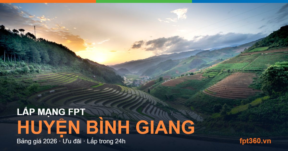 Lắp mạng FPT Huyện Bình Giang Lắp mạng FPT Huyện Bình Giang - bảng giá và vùng phủ sóng 2026