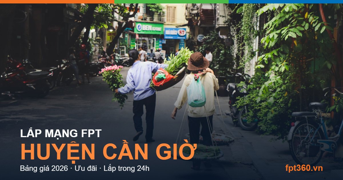 Lắp mạng FPT Huyện Cần Giờ - bảng giá và vùng phủ sóng 2026