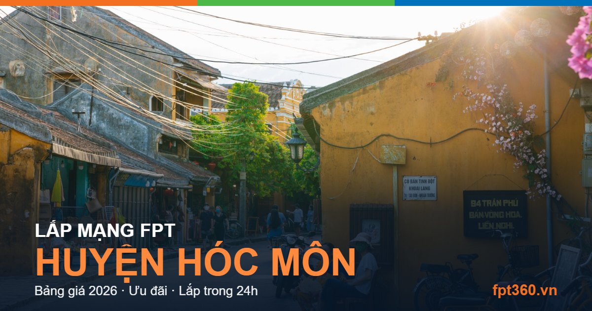 Lắp mạng FPT Huyện Hóc Môn Lắp mạng FPT Huyện Hóc Môn - bảng giá và vùng phủ sóng 2026