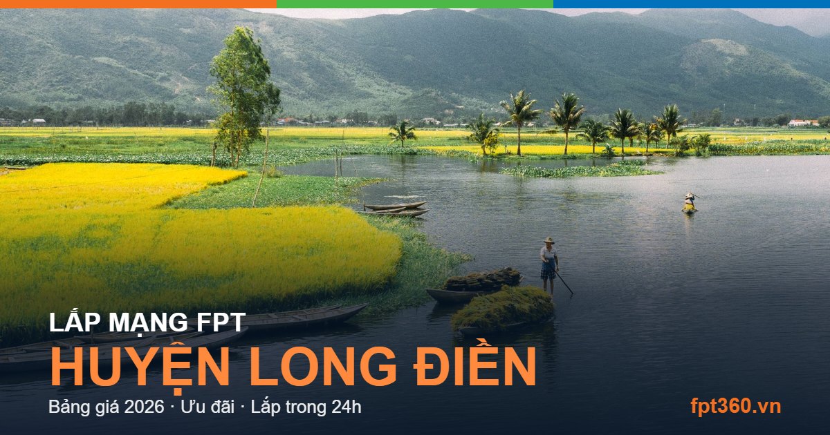 Lắp mạng FPT Huyện Long Điền Lắp mạng FPT Huyện Long Điền - bảng giá và vùng phủ sóng 2026