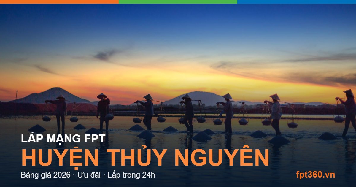Lắp mạng FPT Huyện Thủy Nguyên Lắp mạng FPT Huyện Thủy Nguyên - bảng giá và vùng phủ sóng 2026