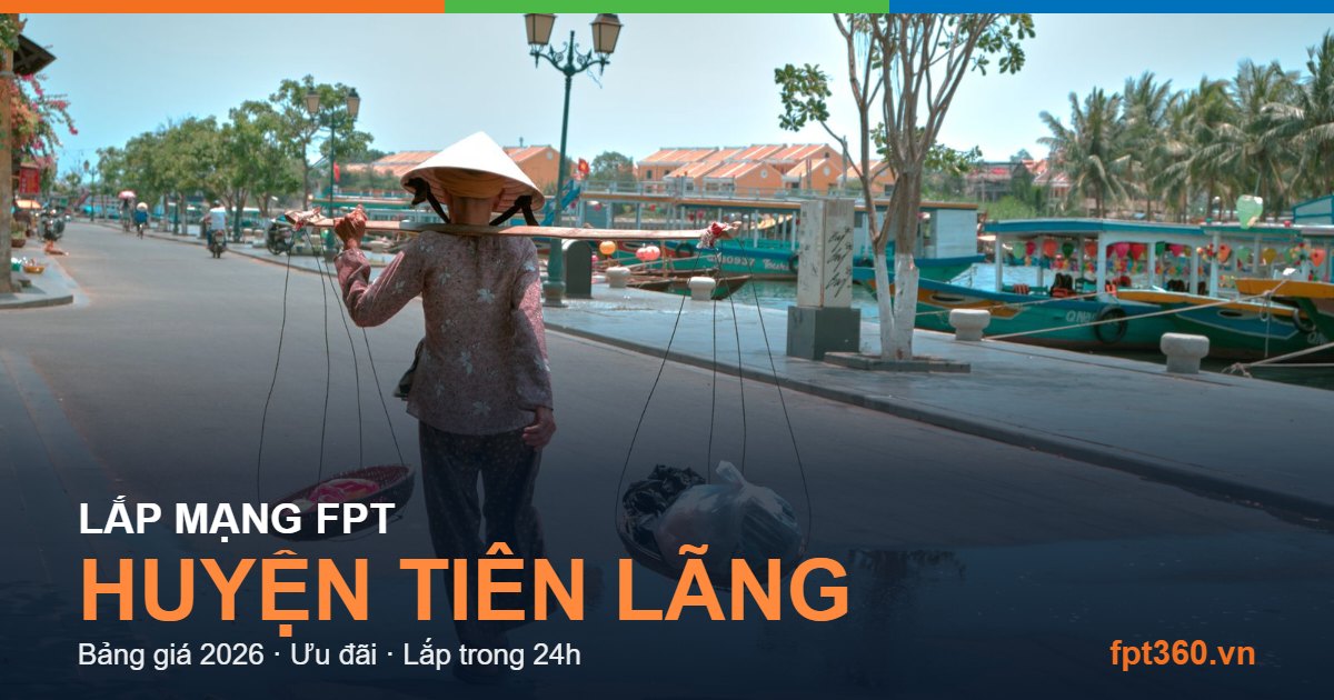 Lắp mạng FPT Huyện Tiên Lãng Lắp mạng FPT Huyện Tiên Lãng - bảng giá và vùng phủ sóng 2026