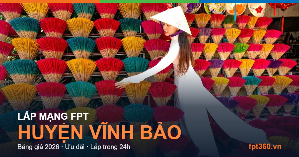 Lắp mạng FPT Huyện Vĩnh Bảo Lắp mạng FPT Huyện Vĩnh Bảo - bảng giá và vùng phủ sóng 2026