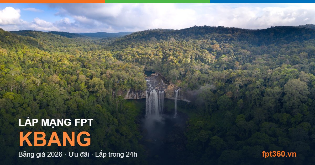 Lắp mạng FPT Kbang Lắp mạng FPT Kbang — bảng giá và ưu đãi 2026