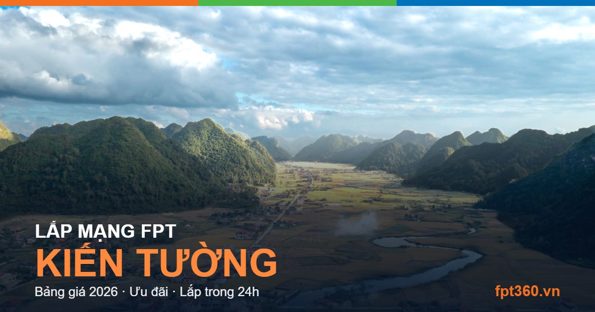 Lắp mạng FPT Kiến Tường - bảng giá và vùng phủ sóng 2026