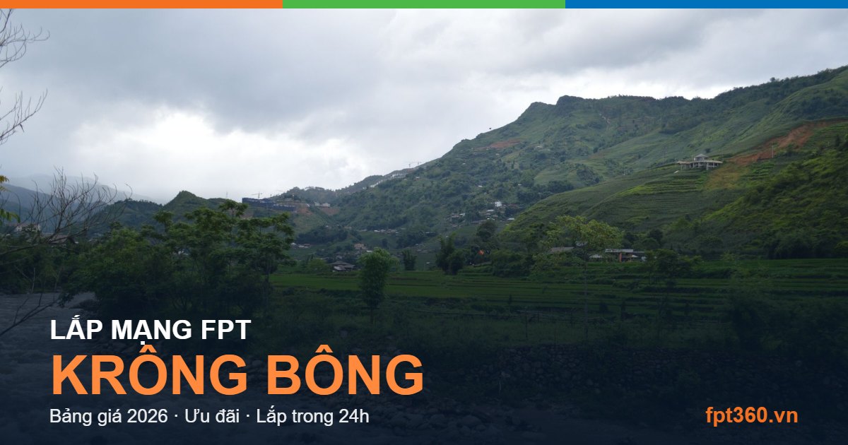 Lắp mạng FPT Krông Bông - bảng giá và vùng phủ sóng 2026