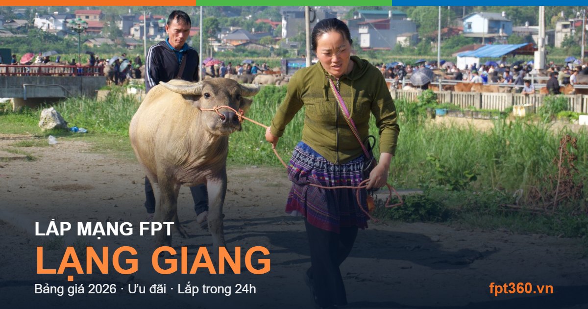 Lắp mạng FPT Lạng Giang - bảng giá và vùng phủ sóng 2026
