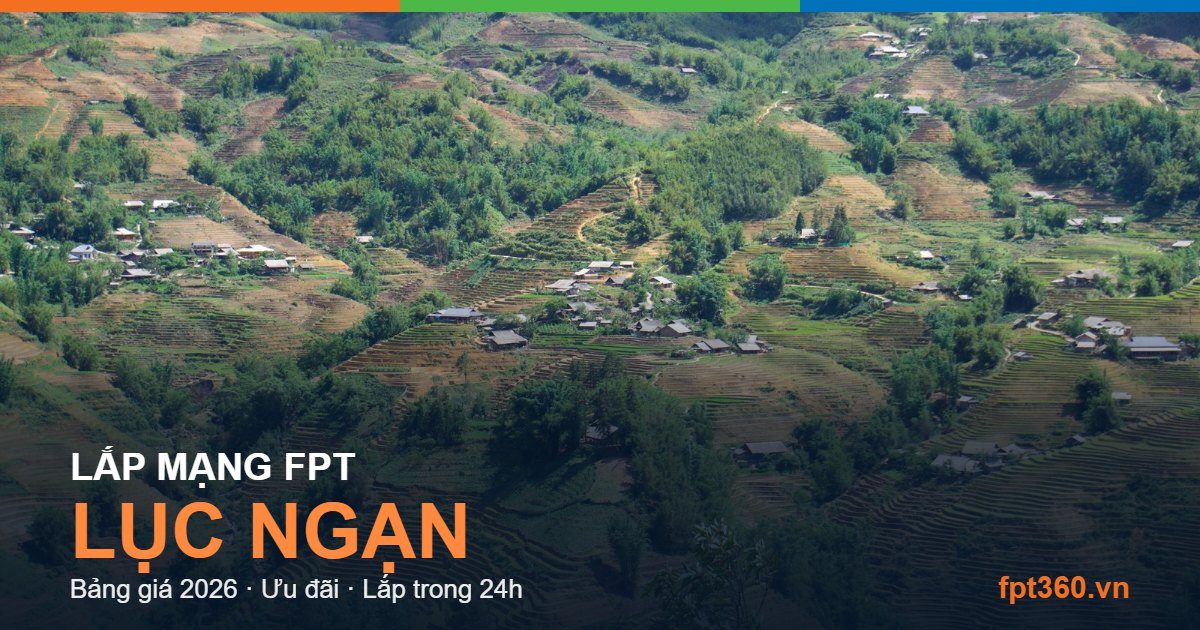 Lắp mạng FPT Lục Ngạn - bảng giá và vùng phủ sóng 2026