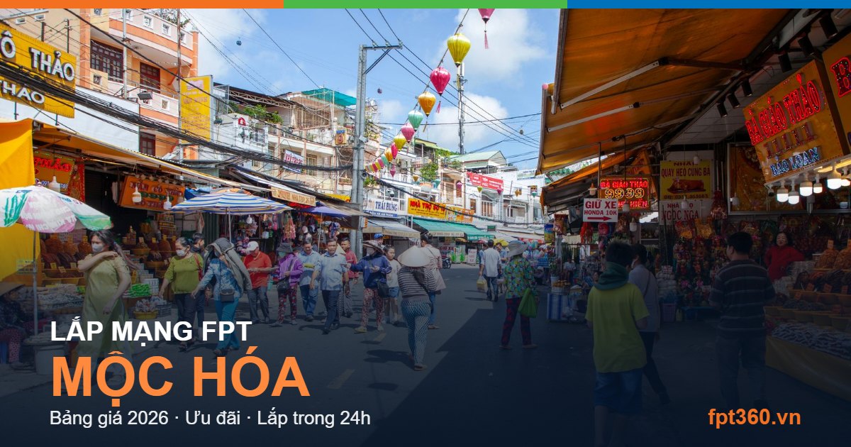 Lắp mạng FPT Mộc Hóa - bảng giá và vùng phủ sóng 2026