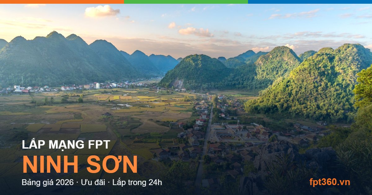Lắp mạng FPT Ninh Sơn - bảng giá và vùng phủ sóng 2026