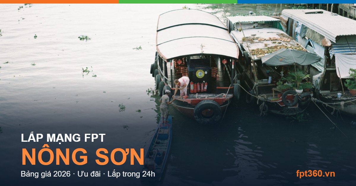 Lắp mạng FPT Nông Sơn — bảng giá và ưu đãi 2026