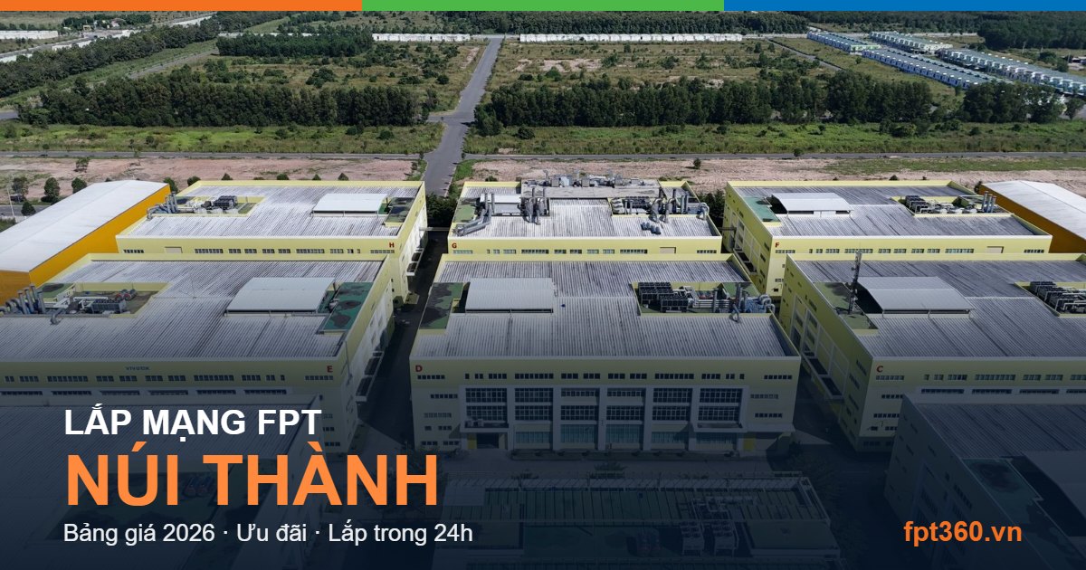 Lắp mạng FPT Núi Thành — bảng giá và ưu đãi 2026