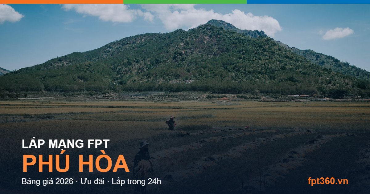 Lắp mạng FPT Phú Hòa Lắp mạng FPT Phú Hòa — bảng giá và ưu đãi 2026