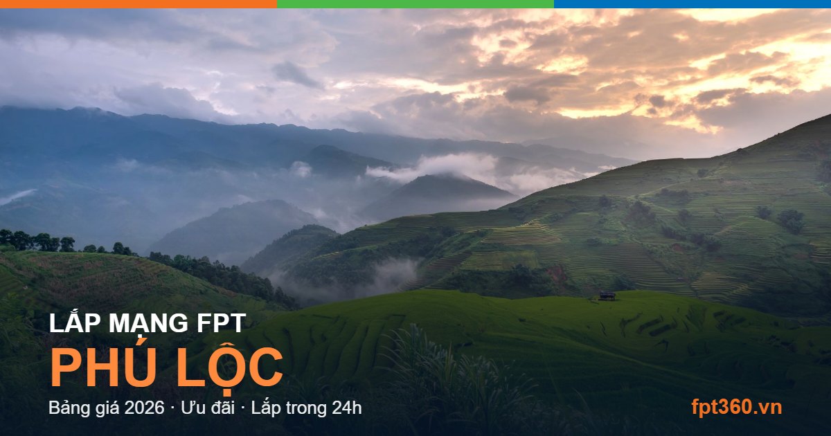 Lắp mạng FPT Phú Lộc Huế - bảng giá và vùng phủ sóng 2026
