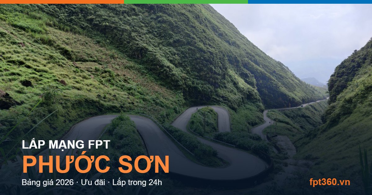 Lắp mạng FPT Phước Sơn — bảng giá và ưu đãi 2026