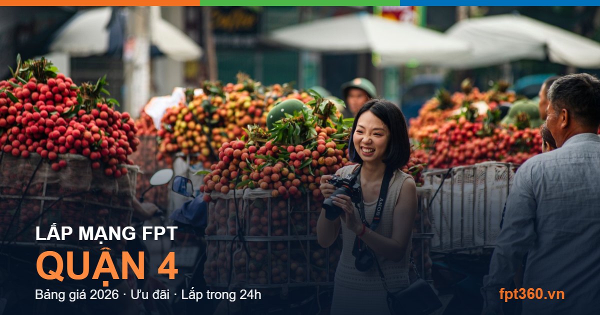 Lắp mạng FPT Quận 4 - bảng giá và vùng phủ sóng 2026