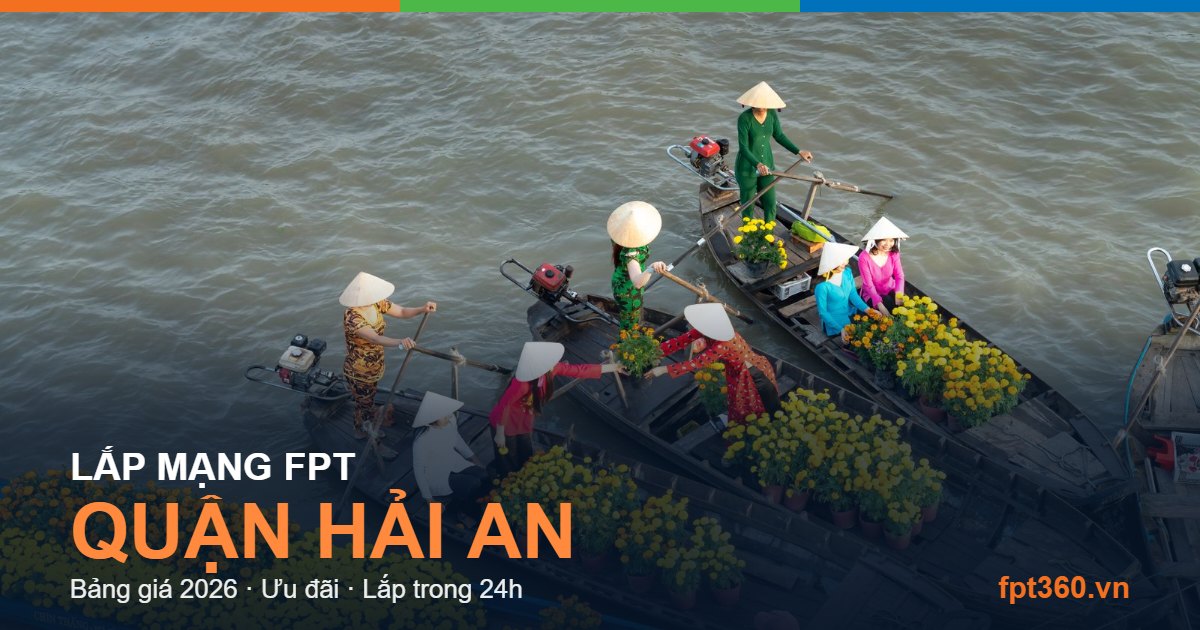 Lắp mạng FPT Quận Hải An - bảng giá và vùng phủ sóng 2026