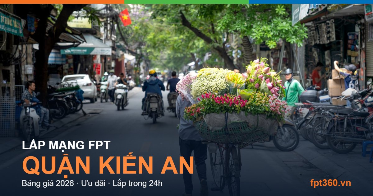 Lắp mạng FPT Quận Kiến An Lắp mạng FPT Quận Kiến An - bảng giá và vùng phủ sóng 2026