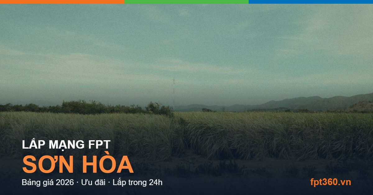 Lắp mạng FPT Sơn Hòa — bảng giá và ưu đãi 2026
