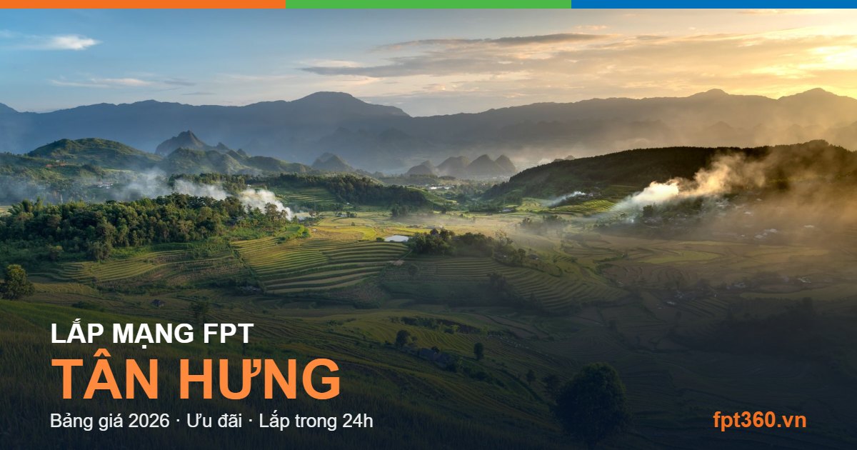 Lắp mạng FPT Tân Hưng - bảng giá và vùng phủ sóng 2026