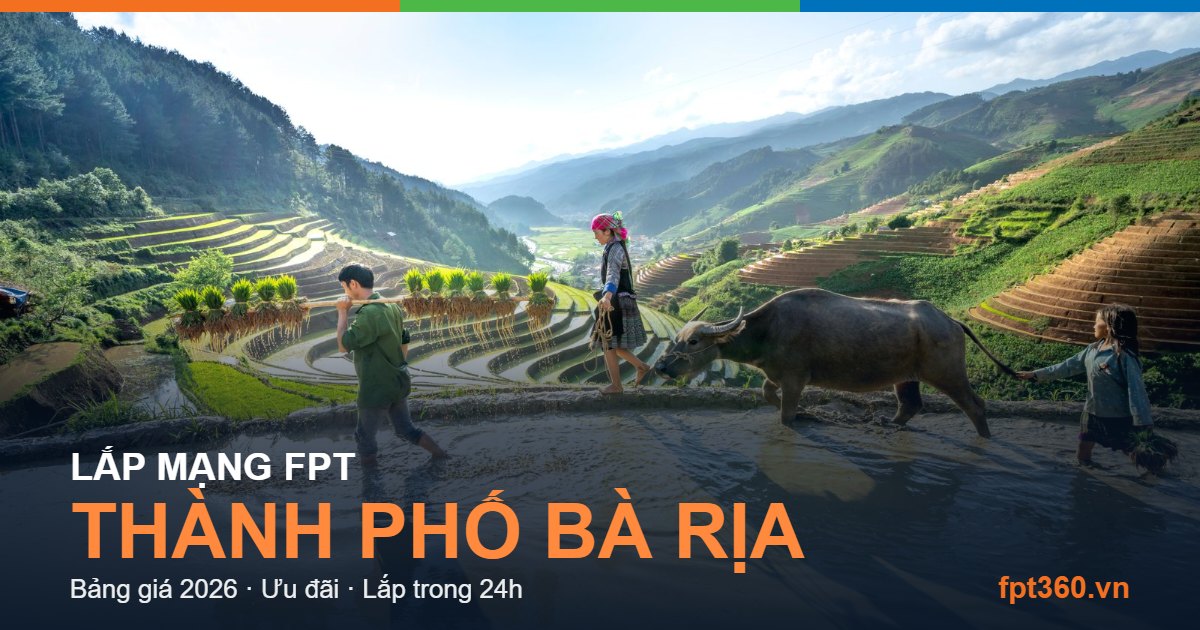 Lắp mạng FPT Thành phố Bà Rịa - bảng giá và vùng phủ sóng 2026