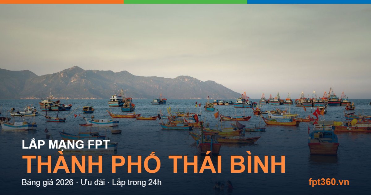 Lắp mạng FPT thành phố Thái Bình Lắp mạng FPT thành phố Thái Bình - bảng giá và vùng phủ sóng 2026