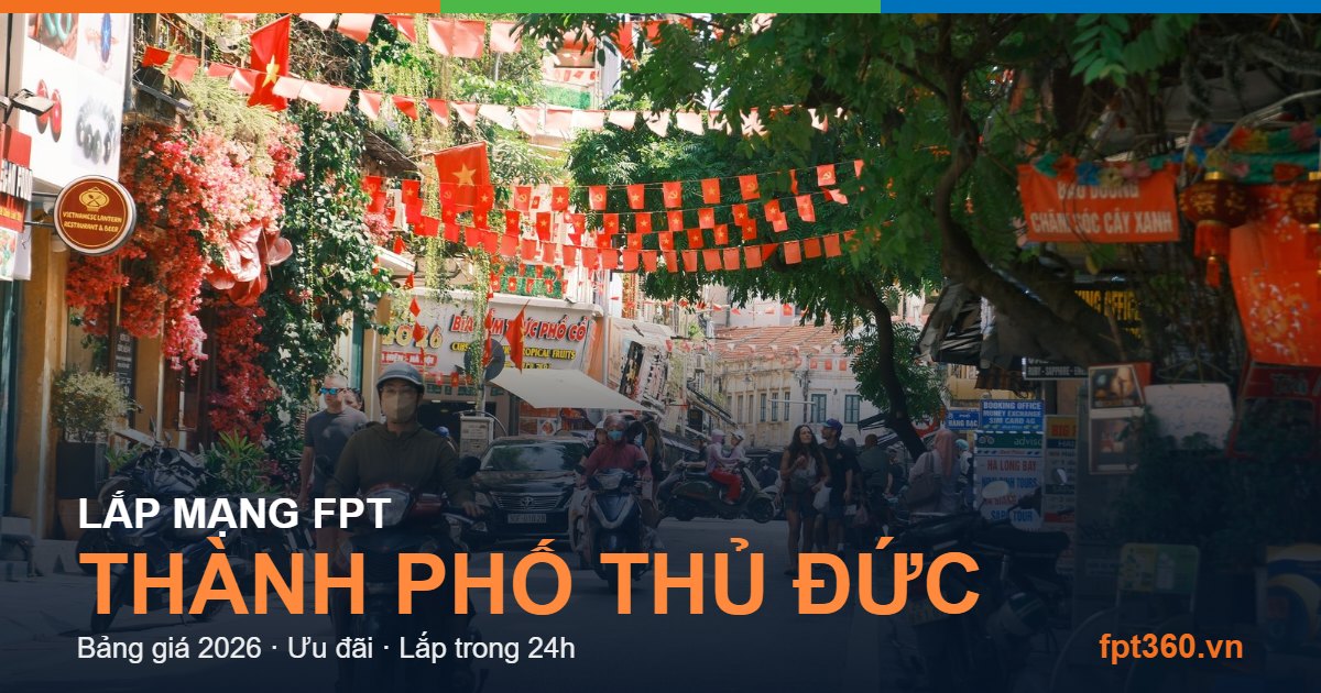 Lắp mạng FPT Thành phố Thủ Đức - bảng giá và vùng phủ sóng 2026