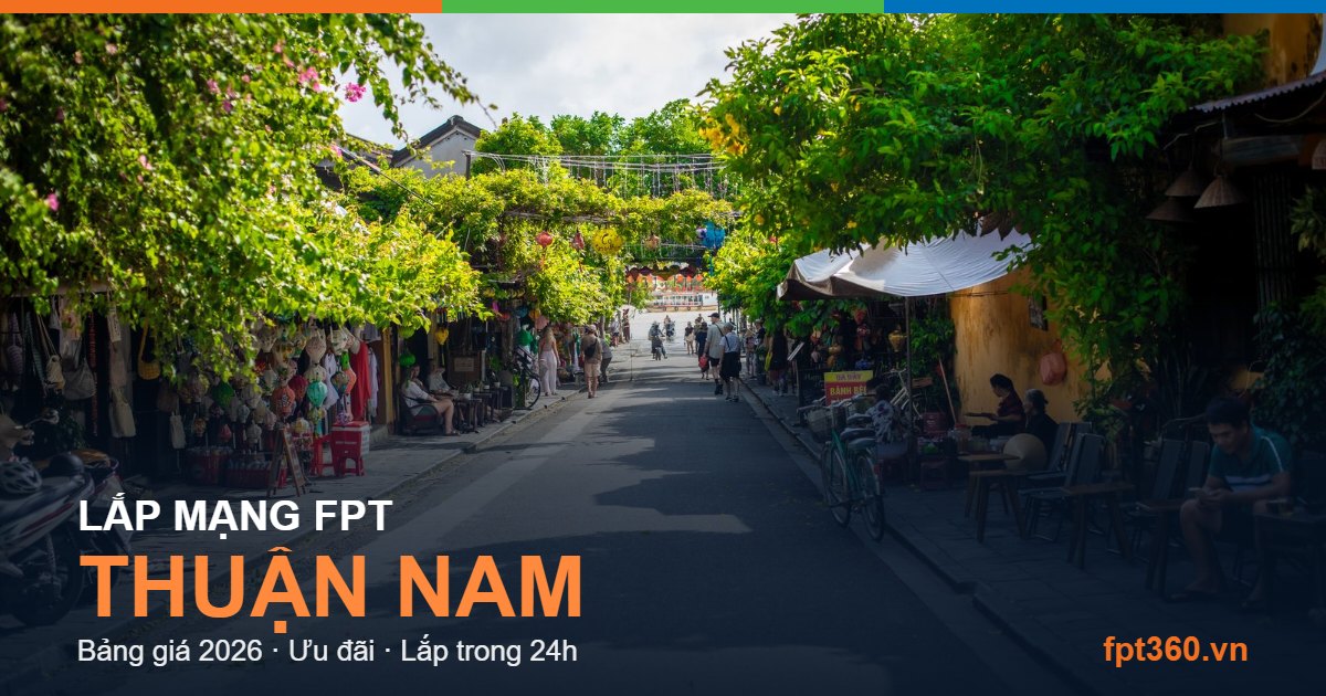 Lắp mạng FPT Thuận Nam - bảng giá và vùng phủ sóng 2026